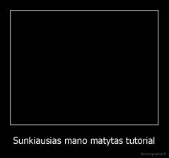 Sunkiausias mano matytas tutorial - 