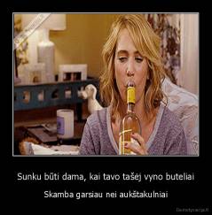 Sunku būti dama, kai tavo tašėj vyno buteliai - Skamba garsiau nei aukštakulniai