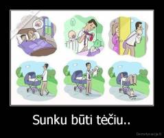 Sunku būti tėčiu.. - 