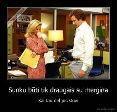 Sunku būti tik draugais su mergina - Kai tau dėl jos stovi