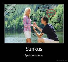 Sunkus - Apsisprendimas