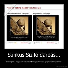 Sunkus Sizifo darbas... - Nuspręsti... Mėgstamiausia ar NEmėgstamiausia grupė Rolling Stones