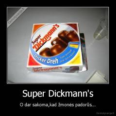 Super Dickmann's - O dar sakoma,kad žmonės padorūs...