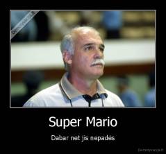 Super Mario - Dabar net jis nepadės