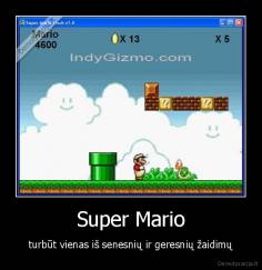 Super Mario - turbūt vienas iš senesnių ir geresnių žaidimų