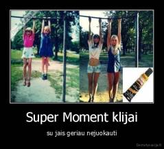 Super Moment klijai - su jais geriau nejuokauti