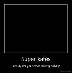 Super katės - Pasauly dar yra nemontažuotų dalykų!