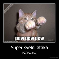 Super svelni ataka - Paw Paw Paw