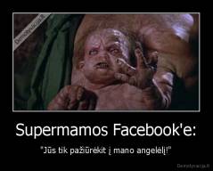 Supermamos Facebook'e: - "Jūs tik pažiūrėkit į mano angelėlį!"
