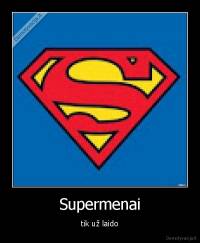 Supermenai - tik už laido