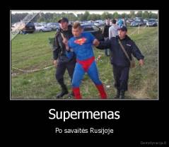 Supermenas - Po savaitės Rusijoje