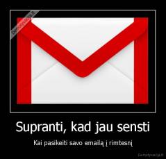 Supranti, kad jau sensti - Kai pasikeiti savo emailą į rimtesnį