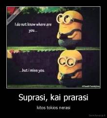 Suprasi, kai prarasi - kitos tokios nerasi