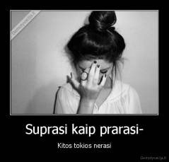 Suprasi kaip prarasi- - Kitos tokios nerasi