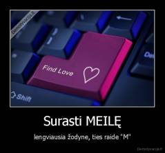Surasti MEILĘ - lengviausia žodyne, ties raide "M"