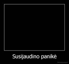 Susijaudino panikė - 