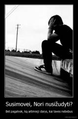 Susimovei, Nori nusižudyti? - Bet pagalvok, ką artimieji darys, kai taves nebebus