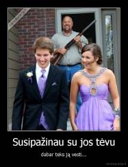 Susipažinau su jos tėvu - dabar teks ją vesti...