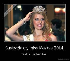 Susipažinkit, miss Maskva 2014, - bent jau be barzdos...