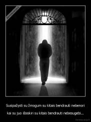 Susipažysti su žmogum su kitais bendrauti nebenori - kai su juo išsiskiri su kitais bendrauti nebesugebi...