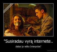 "Susiradau vyrą internete.. - dabar jo ieško Interpolas"