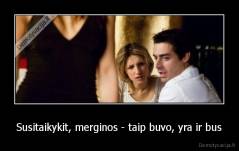 Susitaikykit, merginos - taip buvo, yra ir bus - 