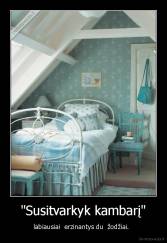 "Susitvarkyk kambarį" - labiausiai  erzinantys du  žodžiai.  