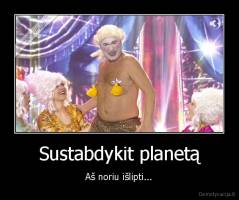 Sustabdykit planetą - Aš noriu išlipti...