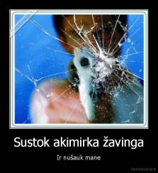 Sustok akimirka žavinga - Ir nušauk mane