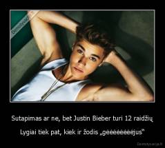 Sutapimas ar ne, bet Justin Bieber turi 12 raidžių - Lygiai tiek pat, kiek ir žodis „gėėėėėėėėjus“