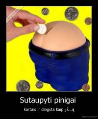 Sutaupyti pinigai  - kartais ir dingsta kaip į š...ą