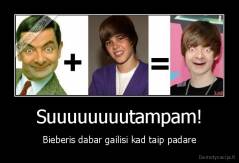 Suuuuuuuutampam! - Bieberis dabar gailisi kad taip padare