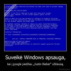 Suveikė Windows apsauga, - kai į google įvedžiau „Justin Bieber“ užklausą.