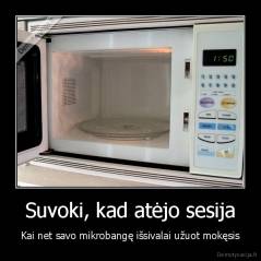 Suvoki, kad atėjo sesija - Kai net savo mikrobangę išsivalai užuot mokęsis