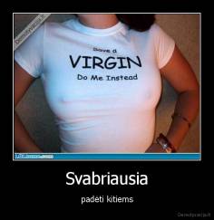 Svabriausia - padėti kitiems