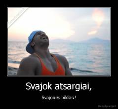 Svajok atsargiai, - Svajonės pildosi!