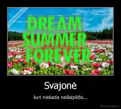 Svajonė - kuri niekada neišsipildis...