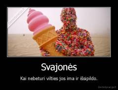 Svajonės - Kai nebeturi vilties jos ima ir išsipildo.