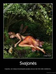 Svajonės - Svajonės, tai trumpa isivazduojama pasaka, kuri po tam tikro laiko nublanksta...