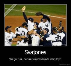 Svajones - Visi ju turi, bet ne visiems lemta issipildyti