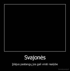 Svajonės - Įdėjus pastangų jos gali virsti realybe