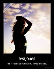 Svajonės - kad ir kaip nuo jų bėgtum, tave persekios.