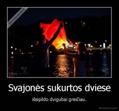 Svajonės sukurtos dviese - išsipildo dvigubai greičiau.