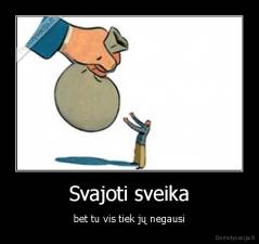 Svajoti sveika - bet tu vis tiek jų negausi