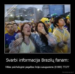 Svarbi informacija Brazilų fanam: - Vilties psichologinė pagalbos linija suaugusiems (8 800) 77277