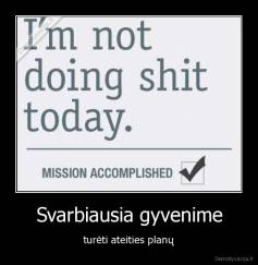 Svarbiausia gyvenime - turėti ateities planų