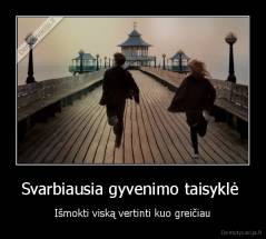 Svarbiausia gyvenimo taisyklė  - Išmokti viską vertinti kuo greičiau