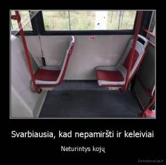 Svarbiausia, kad nepamiršti ir keleiviai - Neturintys kojų