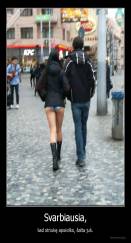 Svarbiausia, - kad striukę apsivilko, šalta juk.