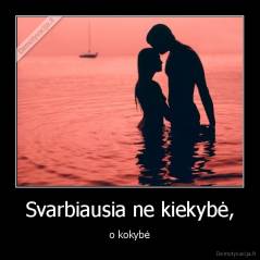 Svarbiausia ne kiekybė, - o kokybė